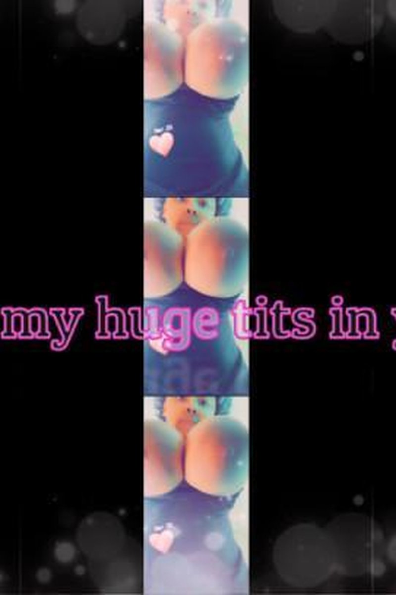 Swaying My Huge Tits In Your Face - Screenshot 1 of 4 - Big Tits