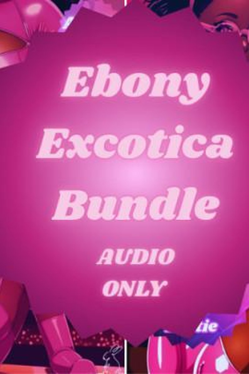 Ebony Excotica Bundle - Screenshot 1 of 4 - Audio Only