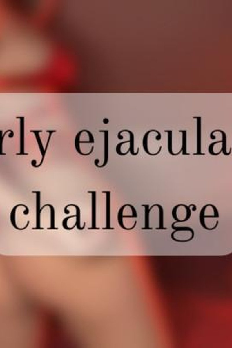 Early Ejaculator Challenge - Screenshot 1 of 4 - Challenge