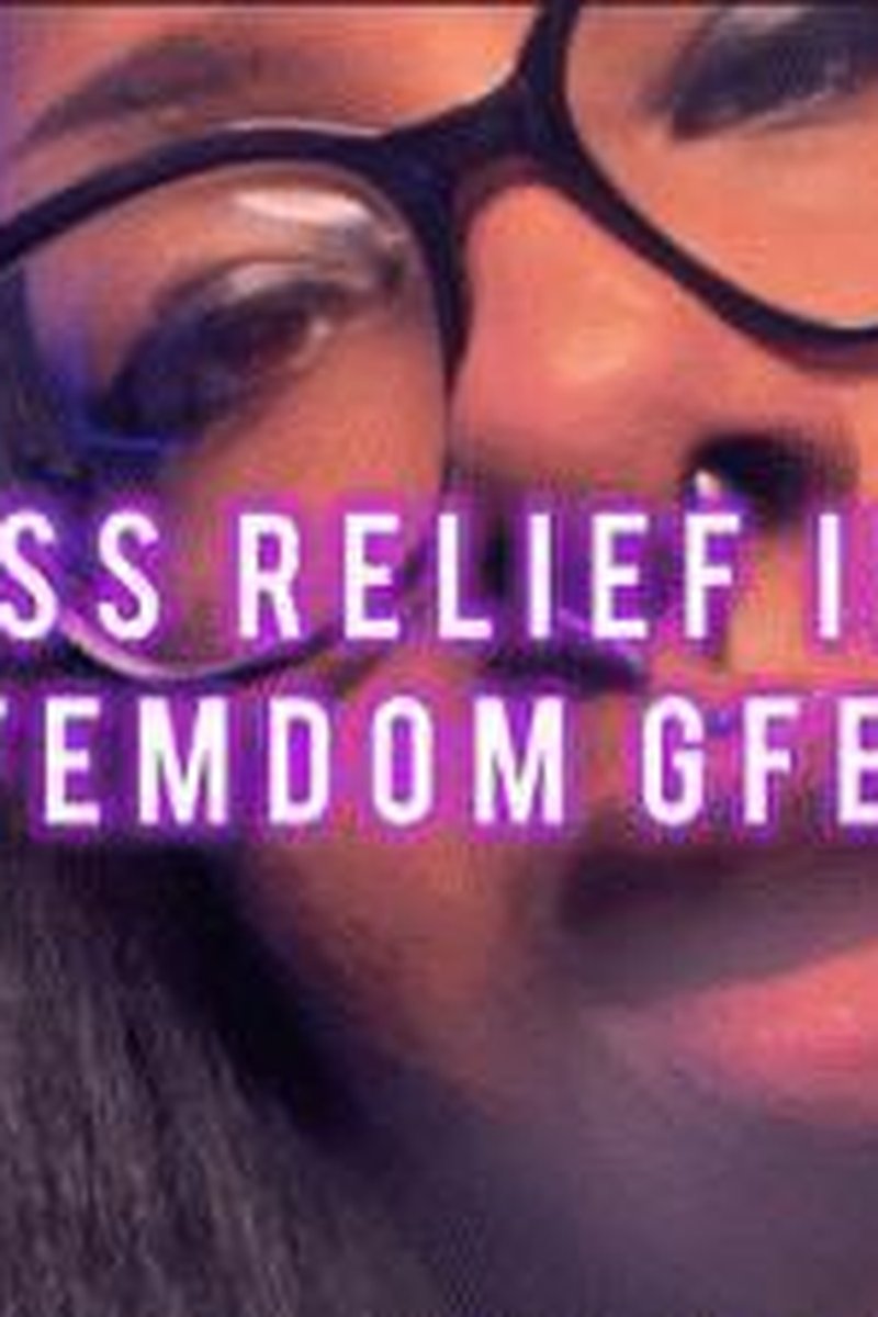 Femdom Gfe Stress Relief - Screenshot 1 of 4 - Broken