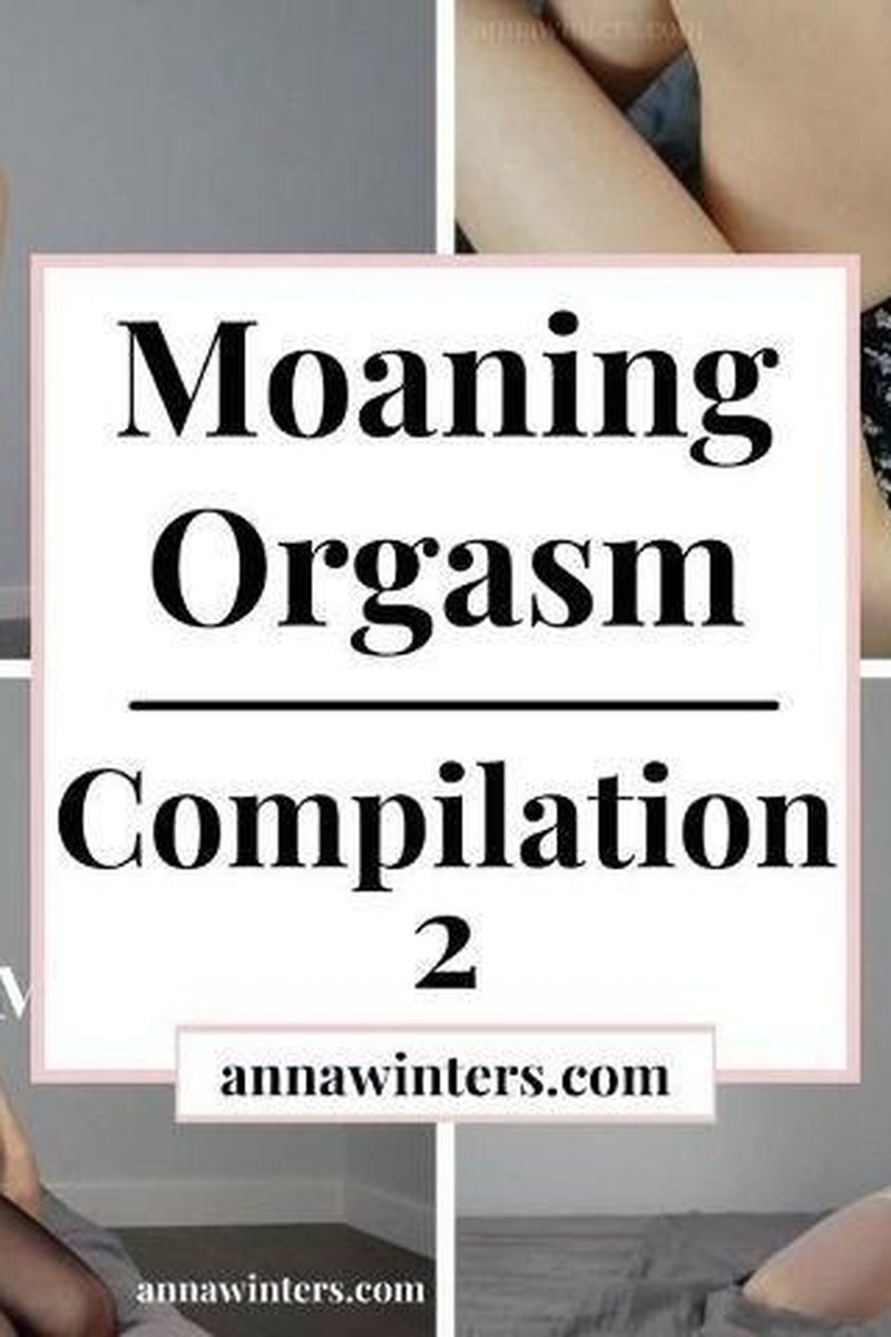 Hot Moaning Orgasm Compilation - Screenshot 1 of 4 - Brown Hair