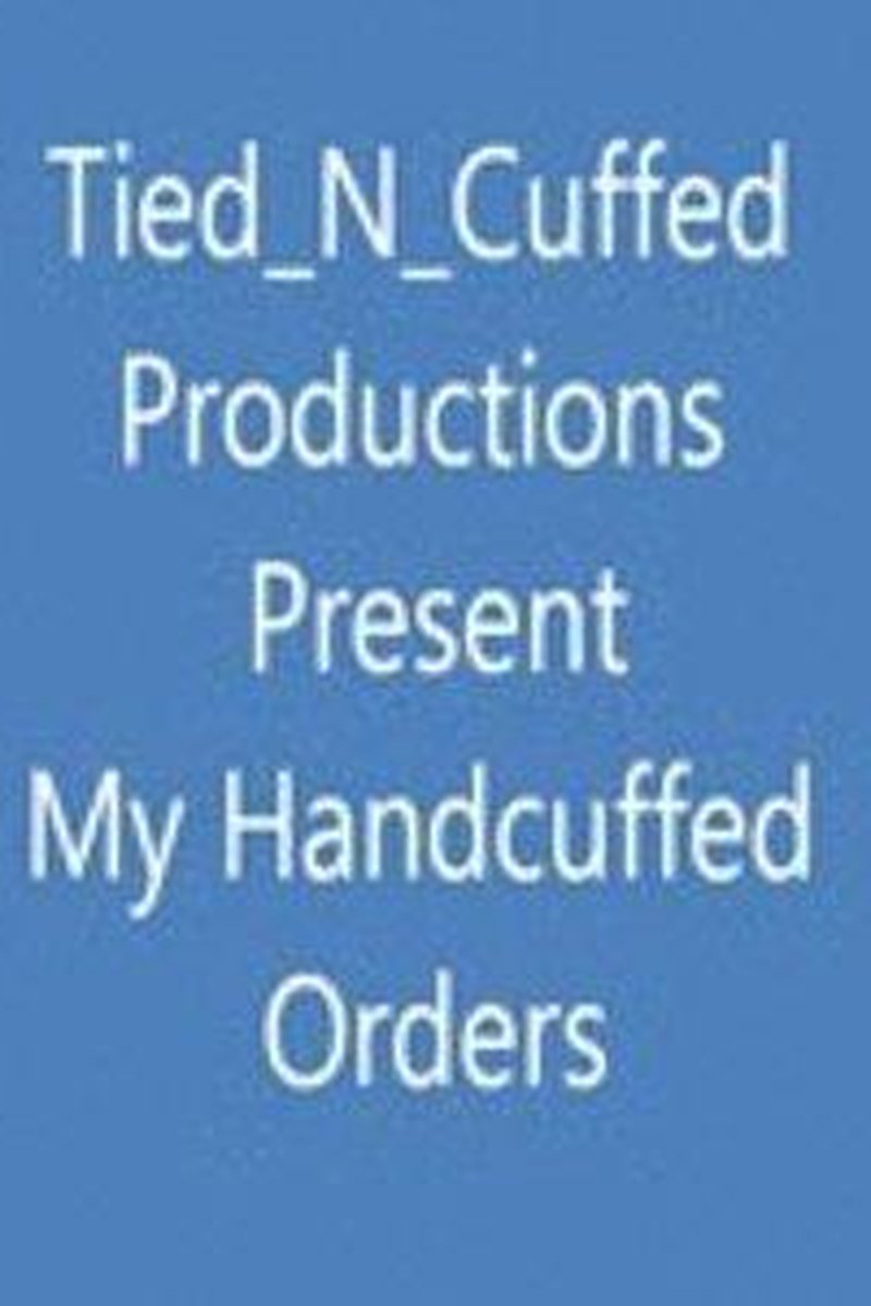 My Handcuffed Orders - Screenshot 1 of 4 - Bondage