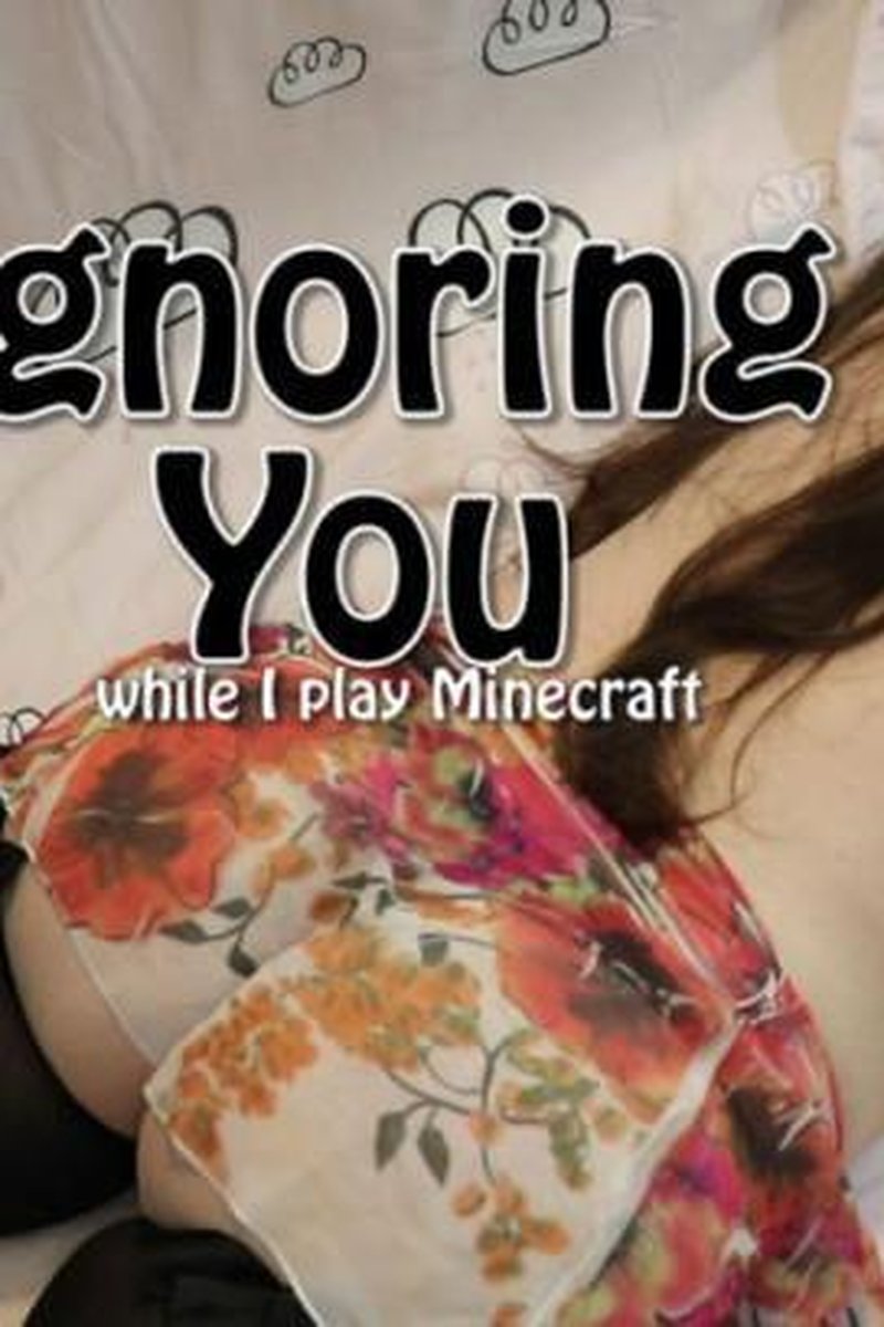Ignoring You While I Play Minecraft - Screenshot 1 of 4 - Babes