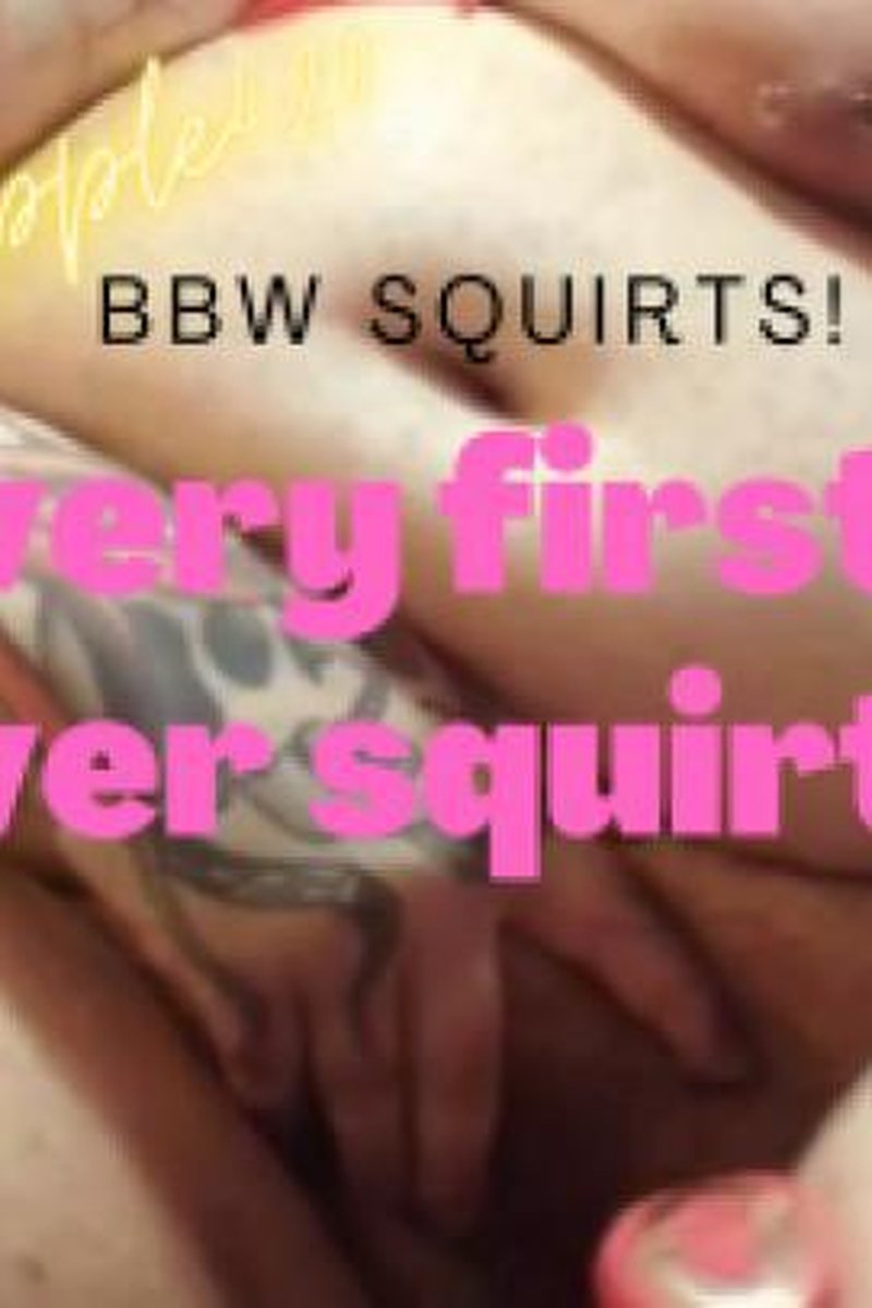 BBW First Squirt - Screenshot 1 of 4 - BBW